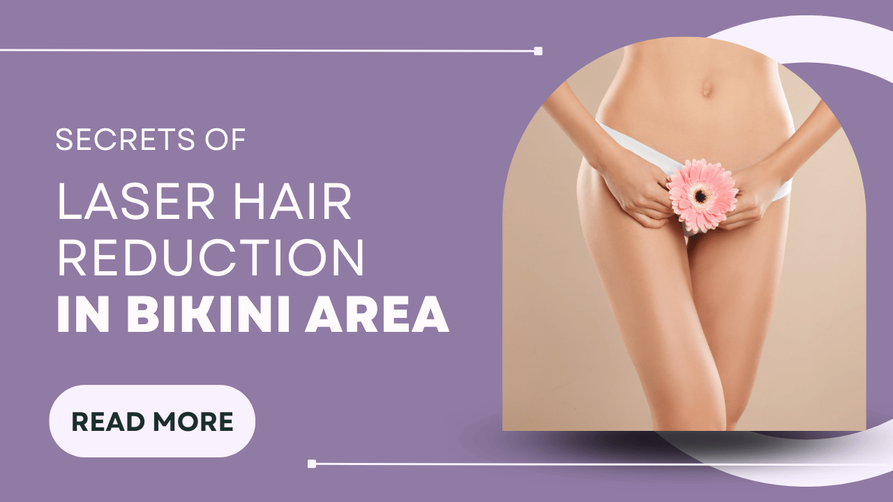 Secrets of larser hair reduction in Bikini area by Dr. Gunjan Gangaraju